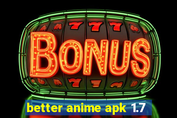 better anime apk 1.7